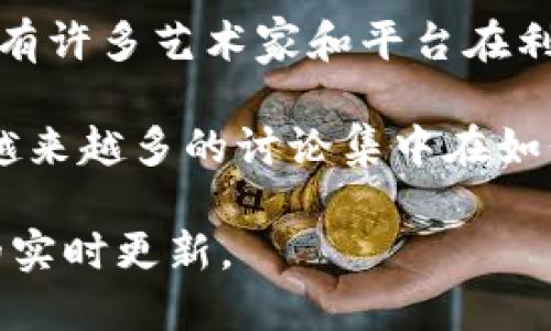 截至2023年10月，区块链领域的最新动态频繁出现在各大媒体上。以下是一些主要的新闻主题：

1. **监管框架的进展**：多个国家和地区正在努力制定更为明确的区块链和加密货币监管框架，以保护投资者和促进创新。这些政策的变化可能会直接影响市场动态和投资者信心。

2. **CBDC（中央银行数字货币）的推出**：越来越多的国家开始探索或测试中央银行数字货币。一些国家如中国已经在试点其数字人民币，这可能会引发国际金融体系的变化。

3. **DeFi（去中心化金融）的发展**：去中心化金融依旧是区块链技术应用的重要领域，各类DeFi应用屡屡吸引用户和投资者的关注。新的协议和平台每天都在上升。

4. **NFT（非同质化代币）的持续流行**：尽管NFT市场在经历了一定的波动，但仍然有许多艺术家和平台在利用这一技术进行创作和交易。知名品牌和艺术家的合作不断为NFT市场注入新活力。

5. **区块链的可持续性问题**：鉴于区块链技术特别是比特币挖矿对能源的消耗，越来越多的讨论集中在如何减少区块链的碳足迹上。

当然，具体最新的新闻可以查阅相应的新闻网站、区块链专门媒体或者社交媒体上的实时更新。