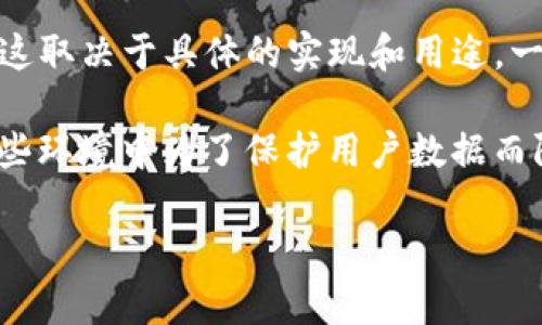 Tokenim 是一种基于区块链技术的数字资产，如果你在询问它是否可以通过网络与其他设备或用户进行连接，实际上，这取决于具体的实现和用途。一般来说，区块链本身是一个去中心化的网络，任何人都可以连接到网络并与之交互，前提是他们拥有相应的软件和工具。

然而，若你指的是某种特定情况下的“永远不能联网”状态，可能是因为某些安全或隐私的考虑。例如，某些应用可能在某些环境中为了保护用户数据而限制联网功能。

如果你对此有更具体的上下文或问题，欢迎提供更多信息！