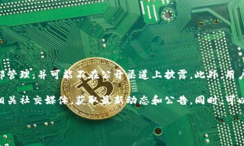 有关 Tokenim 用户量的具体数据并不容易获取，因为这种信息通常由公司内部管理，并可能不在公开渠道上披露。此外，用户量会随着时间的推移而变化，取决于市场活动、平台改进、用户反馈等多种因素。

如果您对 Tokenim 平台的用户量及相关信息感兴趣，建议您访问官方网站或相关社交媒体，获取最新动态和公告。同时，可以查阅相关行业报道或新闻稿，以获取更准确的用户数据。

如果您有其他问题或需要进一步的帮助，请告诉我！